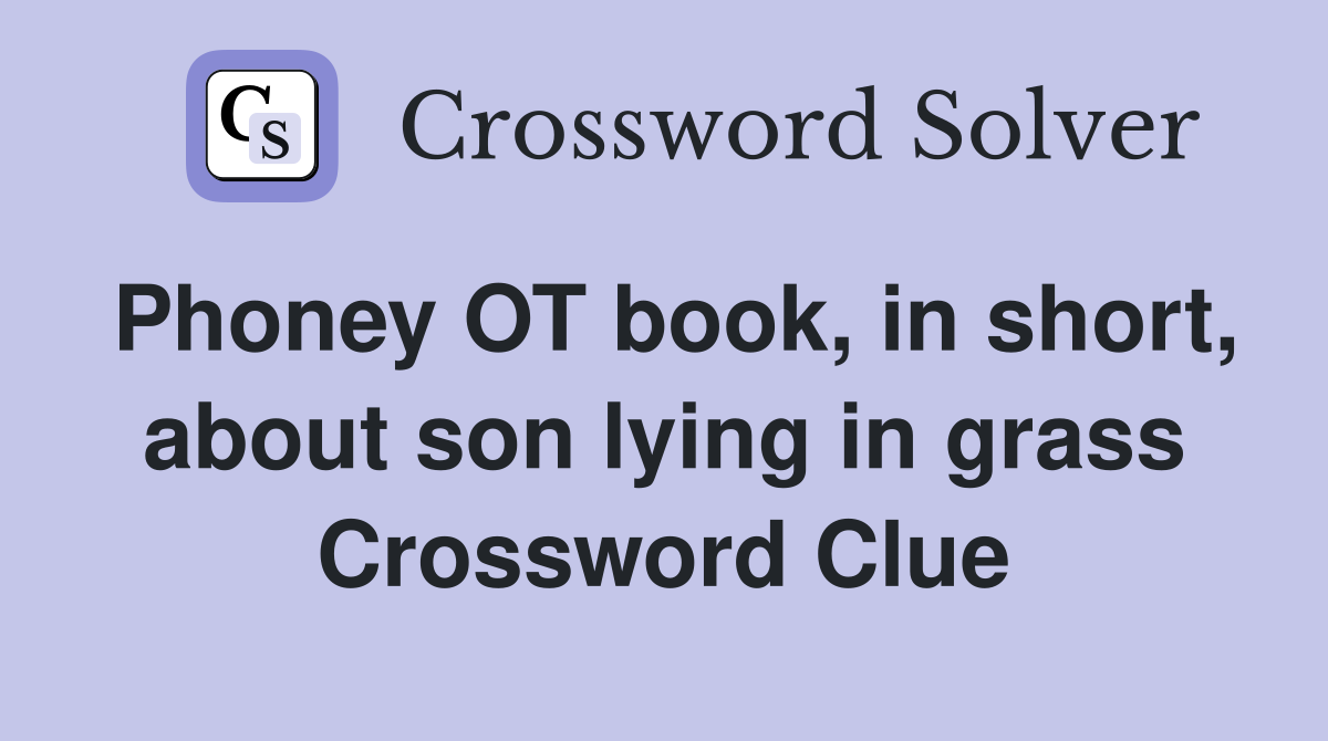 Phoney OT book, in short, about son lying in grass Crossword Clue